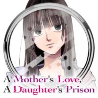 A Motherʼs Love, A Daughterʼs Prison Manga Online