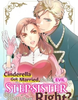 Cinderella Got Married, So the Evil Stepsister Can Chill Out...Right? Manga Online