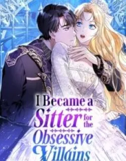 I Became a Sitter for the Obsessive Villains Manga Online Free, Manga Online