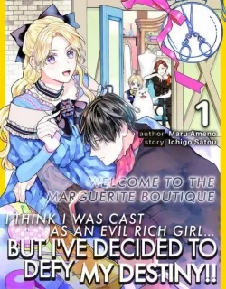 I Think I Was Cast As An Evil Rich Girl…But I’ve Decided To Defy My Destiny!! -Welcome To The Marguerite Boutique- Manga Online Free, Manga Online