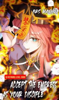 Qi Refining level 3000: Accept the Empress as your disciple Manga Online