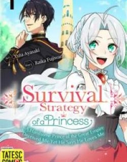 Survival Strategy of a Princess ~A Handsome Prince of the Great Empire Deceived Me Yet He Says He Loves Me Manga Online