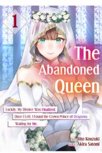 The Abandoned Queen: Luckily, My Divorce was Finalized. Once I Left, I Found the Crown Prince of Dragonia Waiting for Me. Manga Online