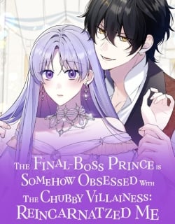 The Final-Boss Prince is Somehow Obsessed with the Chubby Villainess: Reincarnated Me Manga Online Free, Manga Online